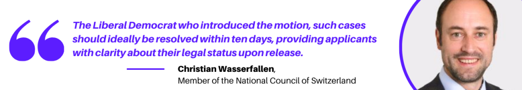  According to Christian Wasserfallen, "the Liberal Democrat who introduced the motion, such cases should ideally be resolved within ten days, providing applicants with clarity about their legal status upon release."--------------------